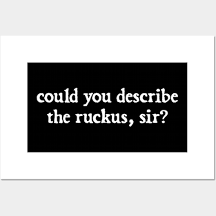 could you describe the ruckus sir Posters and Art